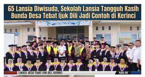 65 Lansia Diwisuda, Sekolah Lansia Tangguh Kasih Bunda Desa Tebat Ijuk Dili Jadi Contoh di Kerinci